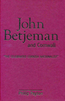 John Betjeman and Cornwall: 'The Celebrated Cornish Nationalist' 0859898482 Book Cover