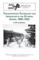 Transportation Technology And Imperialism in the Ottoman Empire, 1800-1923 0872291464 Book Cover