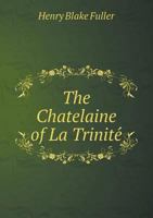 The Chatelaine of La Trinité 0548465533 Book Cover