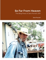 So Far From Heaven: The Blog Posts of Jack Purcell, 2011 1387934392 Book Cover