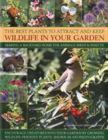The Best Plants to Attract and Keep Wildlife in Your Garden: Making a Backyard Home for Animals, Birds & Insects, Encourage Creatures Into Your Garden by Growing Wild-Life Friendly Plants, Shown in 42 1844769658 Book Cover