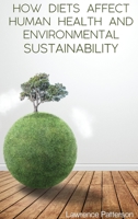 How Diets Affect Human Health and Environmental Sustainability 1801322341 Book Cover