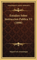 Estudios Sobre Instruccion Publica V2 (1898) 116116734X Book Cover