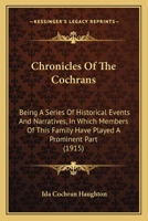 Chronicles Of The Cochrans: Being A Series Of Historical Events And Narratives, In Which Members Of This Family Have Played A Prominent Part (1915) 1166446042 Book Cover