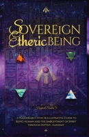 SOVEREiGN ETHERiC BEiNG: ...a Pleasurably Stoic and illustrative SOUL: Guide to BEiNG Human and the emBodyMent of SPiRiT through The Royal Art of ZepTepi: Alkhemy 1737248085 Book Cover
