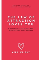 The Law of Attraction Loves You: 5 Practical Strategies for manifesting your desires B0BPN3382X Book Cover