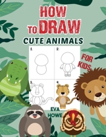 How to Draw Cute Animals for Kids: A Fun and Simple Step-by-Step Drawing and Activity Book for Kids to Learn to Draw. null Book Cover