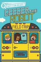 Field Trip: Geeger the Robot 1665910925 Book Cover