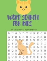 WORD SEARCH FOR KIDS AN EDUCATIONAL BOOK: Book for playing and learning , Word Search for kids 4-10 Age B08GV8ZTYN Book Cover