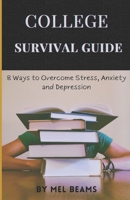 College Survival Guide: 8 Ways to Overcome Stress, Anxiety and Depression B0C6C3CV31 Book Cover