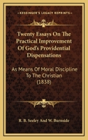 Twenty Essays On The Practical Improvement Of God's Providential Dispensations: As Means Of Moral Discipline To The Christian 1104515652 Book Cover