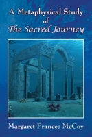 A Metaphysical Study of The Sacred Journey 1662955561 Book Cover