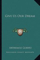 Give Us Our Dream 0548443556 Book Cover