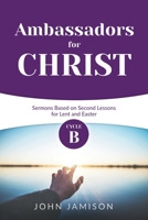 Ambassadors for Christ: Cycle B Sermons Based on Second Lessons for Lent and Easter 0788030019 Book Cover