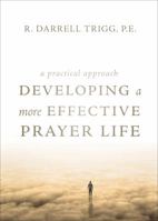 Developing a More Effective Prayer Life: A Practical Approach 1618629360 Book Cover