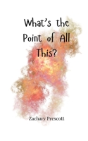What's the Point of All This? 1805661965 Book Cover