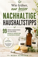 Wie früher, nur besser - Nachhaltige Haushaltstipps: 99 einfache Haushaltstricks aus alten Zeiten – nachhaltig, natürlich und alltagstauglich erklärt ... Küche, Wäsche, Garten & mehr (German Edition) B0F8MJ81ZD Book Cover