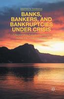 Banks, Bankers, and Bankruptcies Under Crisis: Understanding Failure and Mergers During the Great Recession 1349493686 Book Cover