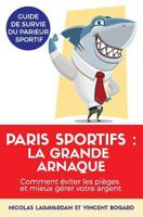 Paris sportifs, la grande arnaque: Comment éviter les pièges et mieux gérer votre argent 2902362005 Book Cover