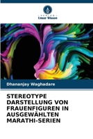 Stereotype Darstellung Von Frauenfiguren in Ausgewählten Marathi-Serien (German Edition) 6630240170 Book Cover