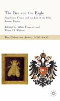 The Bee and the Eagle: Napoleonic France and the End of the Holy Roman Empire 0230008933 Book Cover