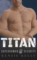 Titan: An Action-Adventure Romance with a Howling Sense of Humor (Superhuman Security) 1963888006 Book Cover