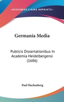 Germania Media: Publicis Dissertationibus In Academia Heidelbergensi (1686) 1120862760 Book Cover