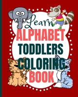 Learn Alphabet Toddlers Coloring Book: Coloring the letters of the alphabet and words for toddlers - toddler coloring book ages 2-4 B08M8DS72C Book Cover