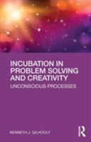 Incubation in Problem Solving and Creativity: Unconscious Processes 1138551538 Book Cover