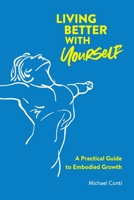 Living Better with Yourself: A Practical Guide to Embodied Growth 8797312304 Book Cover