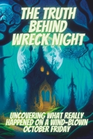 The Truth Behind Wreck Night:: Uncovering What Really Happened on a Wind-Blown October Friday B0C2SG4QJ9 Book Cover