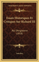 Essais Historiques Et Critiques Sur Richard III: Roi D'Angleterre (1818) 1246364646 Book Cover