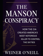 The Manson Conspiracy: How the CIA Created America's Most Notorious Killer to Control the Sixties (The CIA Empire) B0FJ8DNPWL Book Cover