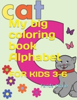 My big coloring book Alphabet: FOR KIDS 3-6 B083XVFBNV Book Cover