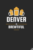 Denver Is Brewtiful: Craft Beer Karo Notebook for a Craft Brewer and Barley and Hops Gourmet - Record Details about Brewing, Tasting, Drinking Craft Lager, Sour Beer, Brown Ale, Brut IPA 1655116932 Book Cover