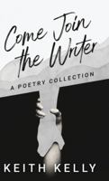 Come Join the Writer: A Poetry Collection 4824188105 Book Cover