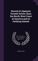 Record of Japanese vessels driven upon the North-West coast of America and its outlying islands 1241304718 Book Cover