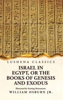 Israel in Egypt, or the Books of Genesis and Exodus Illustrated by Existing Monuments 1639239669 Book Cover