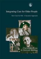 Integrating Care for Older People: New Care for Old - A Systems Approach 184310010X Book Cover