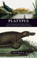Platypus: The Extraordinary Story of How a Curious Creature Baffled the World 0801880521 Book Cover