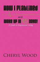 How I Flatlined and Woke Up in 45 Days - A Guide to Empowered Living 1604587334 Book Cover