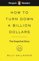 How to Turn Down a Billion Dollars: The Snapchat Story 0241397723 Book Cover