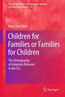 Children for Families or Families for Children: The Demography of Adoption Behavior in the U.S. 9400737939 Book Cover