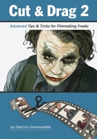 Cut & Drag 2: Advanced Tips & Tricks for Filmmaking Freaks B0DV5S43M1 Book Cover