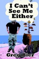 I Can't See Me Either 0595343783 Book Cover