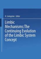 Limbic Mechanisms: The Continuing Evolution of the Limbic System Concept 1475707185 Book Cover