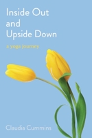 Inside Out and Upside Down: A Yoga Journey 1543951554 Book Cover