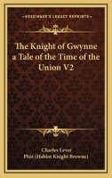 The Knight of Gwynne a Tale of the Time of the Union V2 1162726830 Book Cover