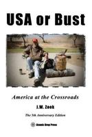 USA or Bust - The 5th Anniversary Edition: America at the Crossroads 0982766971 Book Cover