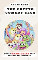 The Crypto Comedy Club: Where MEME COINS Beat Serious Investments B0DWV81HX6 Book Cover